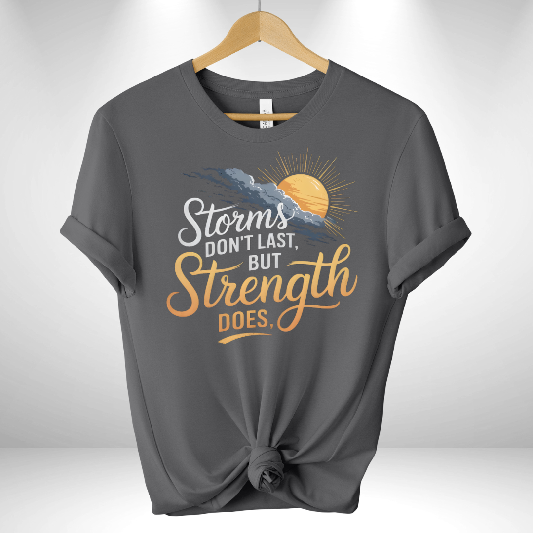 Storm don't last but Strength does Tee