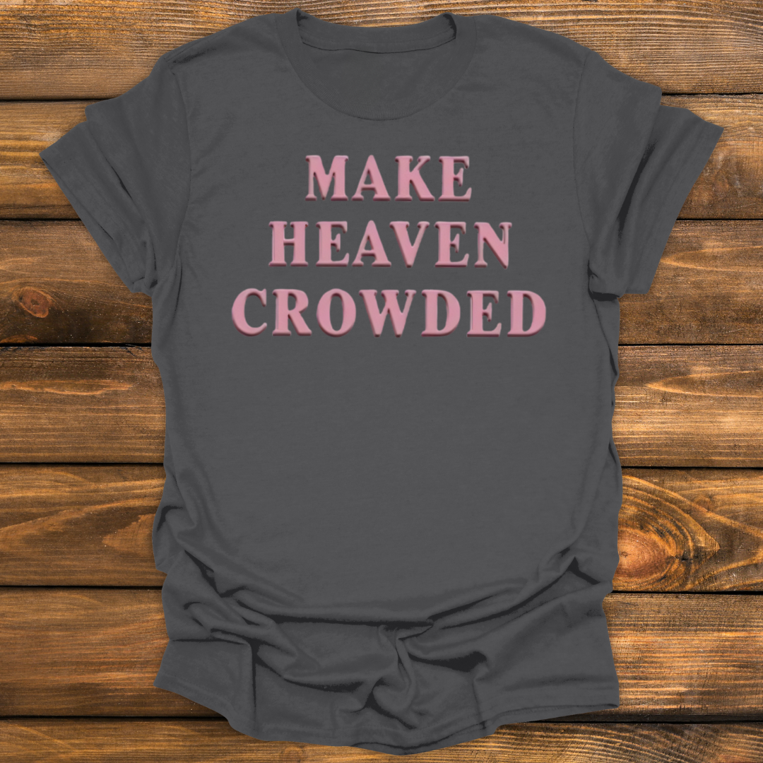 Make heaven crowded Tee