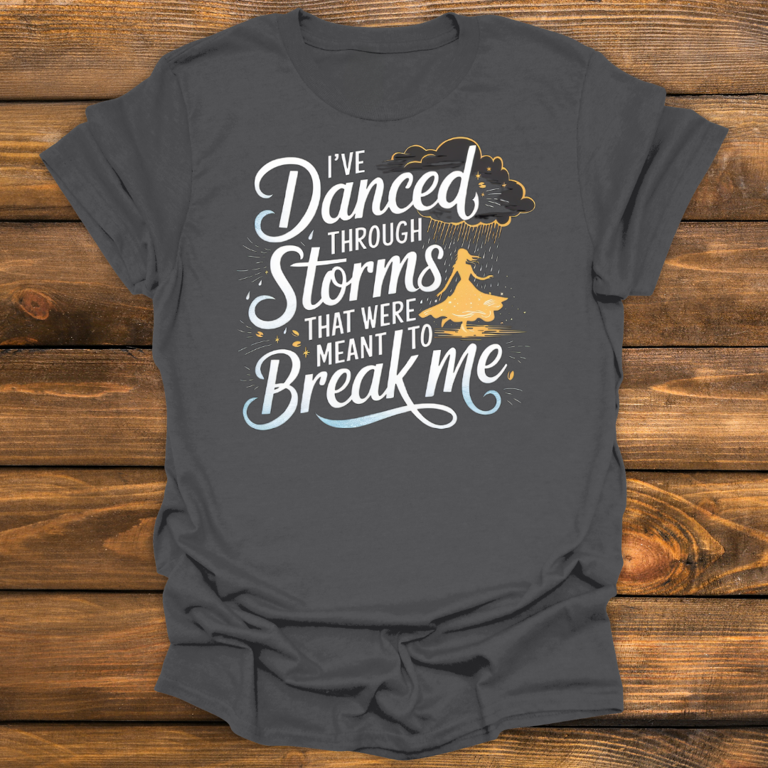 I've Danced through storms Tee