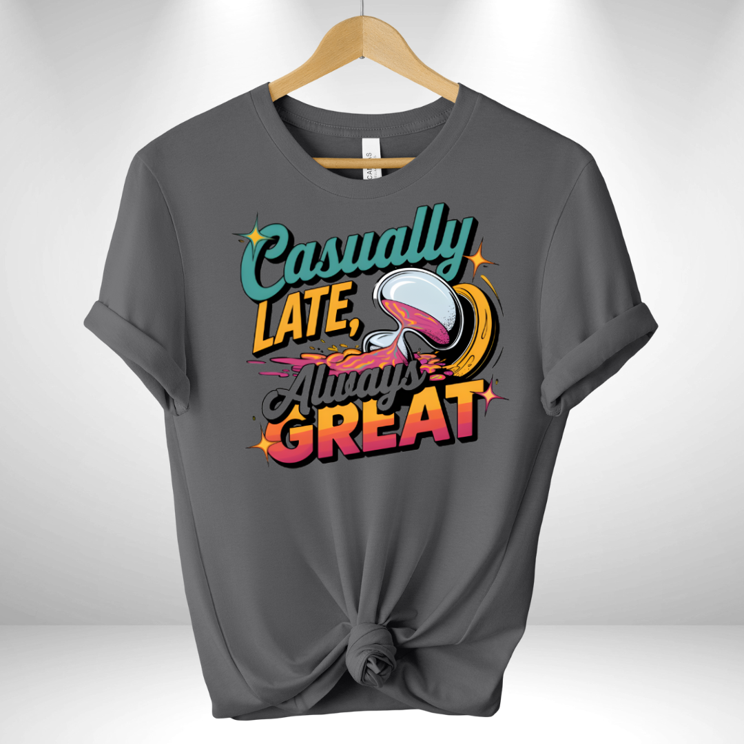 Casually late always Great Tee