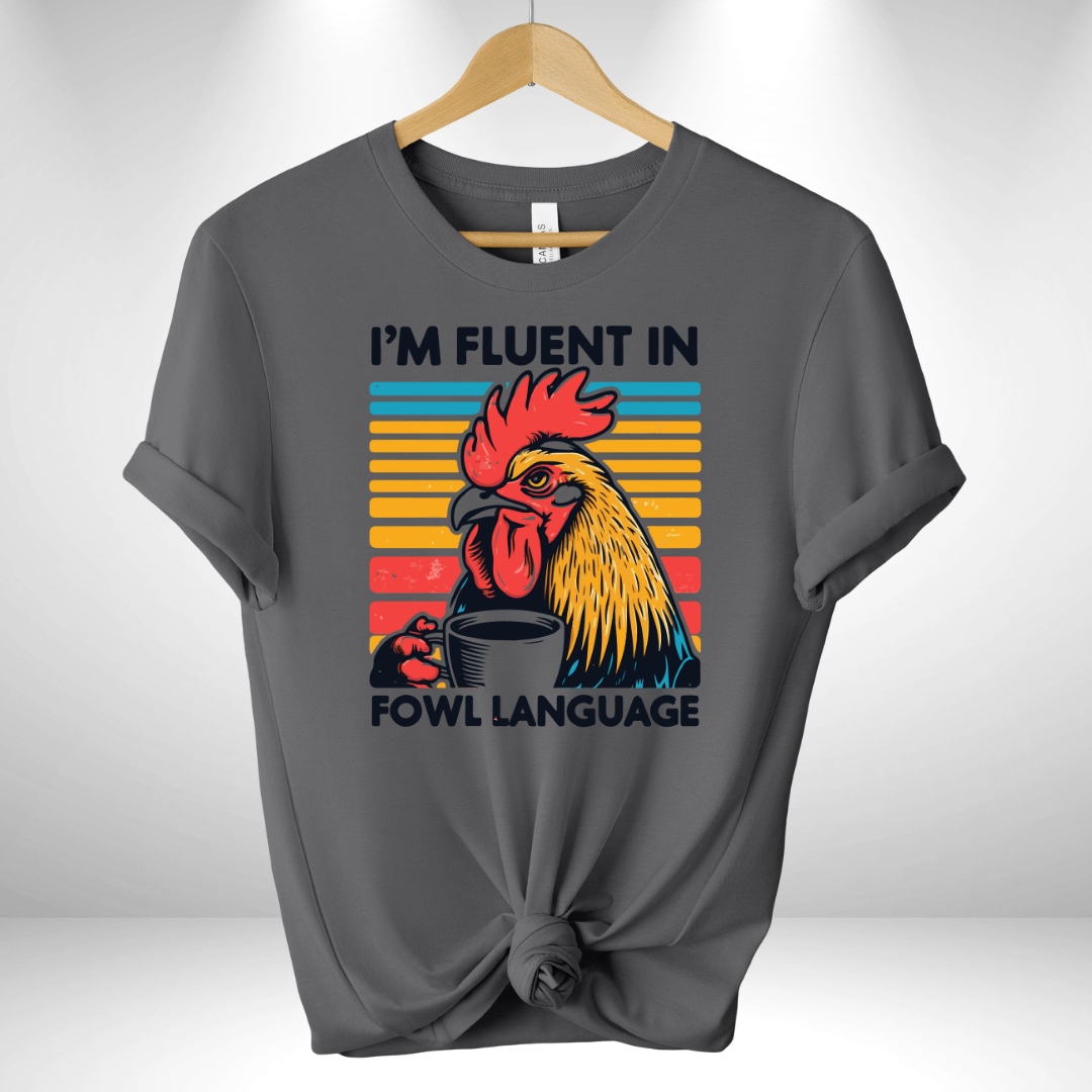 I'm Fluent in Fowl Language Tee