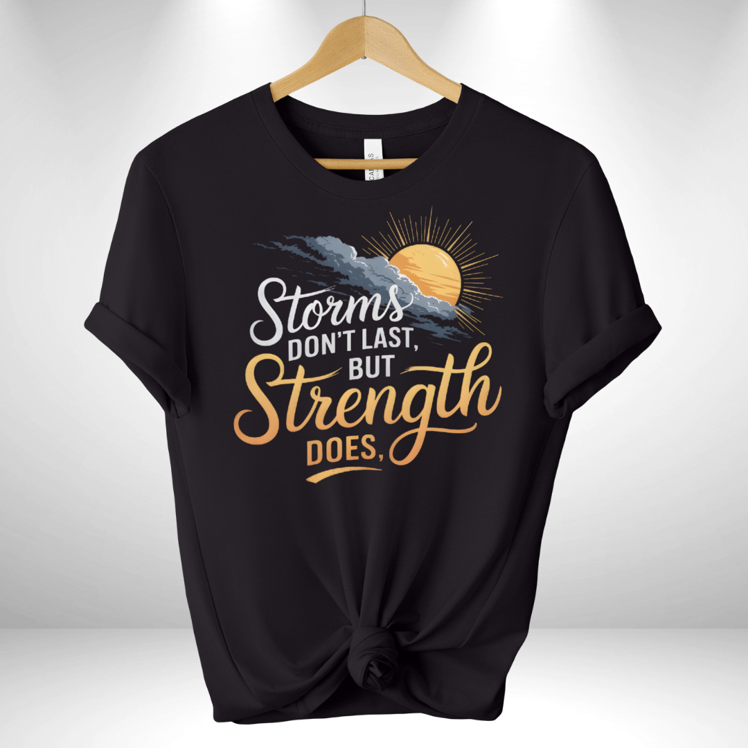 Storm don't last but Strength does Tee