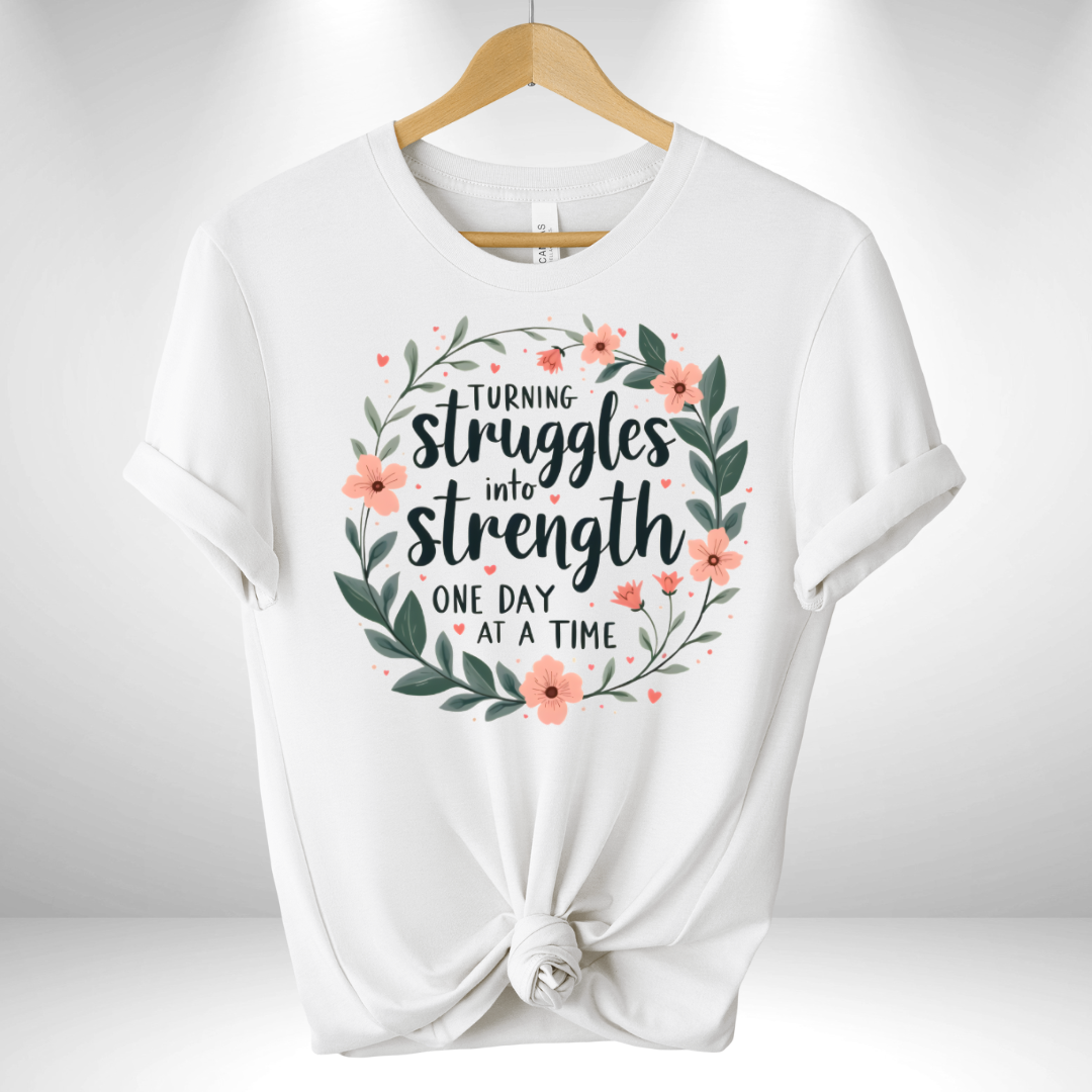 Turning Struggles into Strength One day at a Time Tee