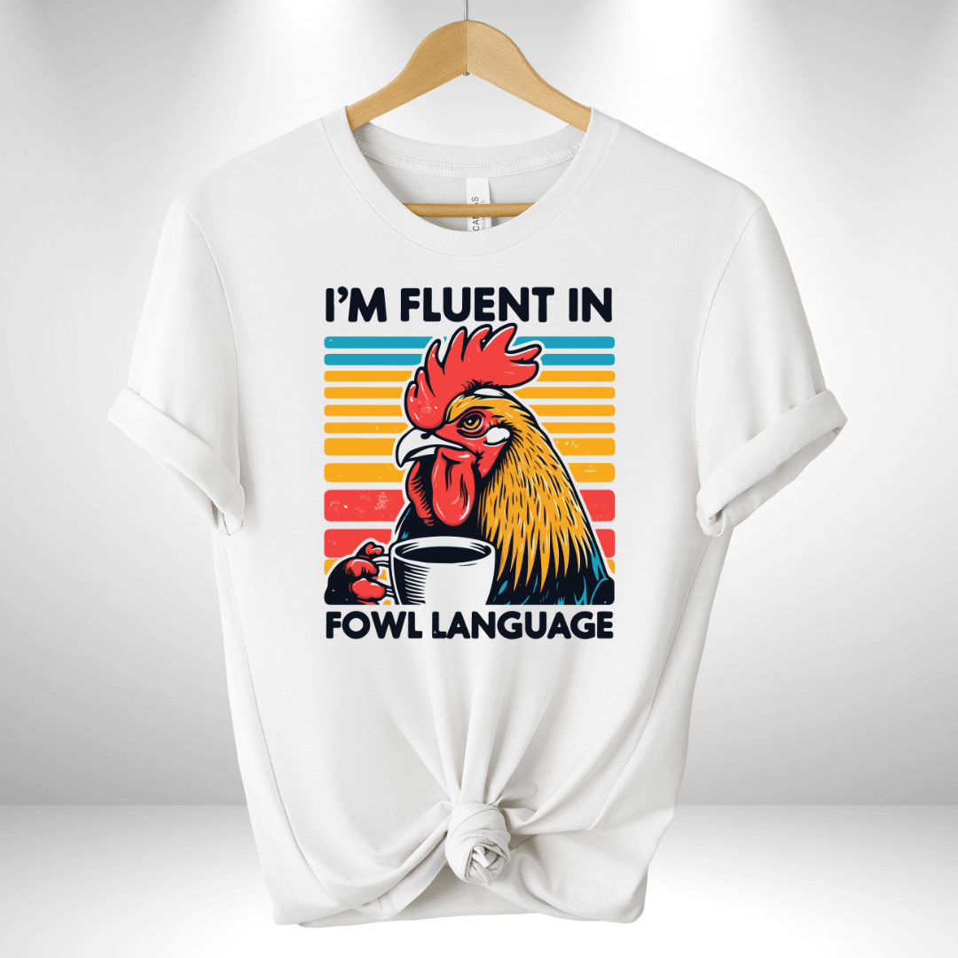 I'm Fluent in Fowl Language Tee