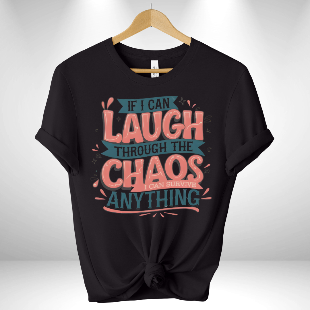 If I can Laugh through the Chaos Tee