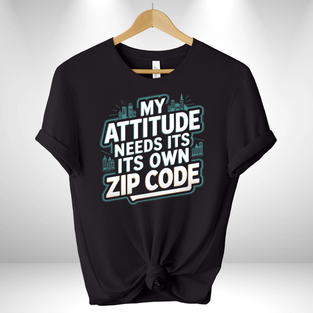 My Attitude needs its own Zip Code Tee