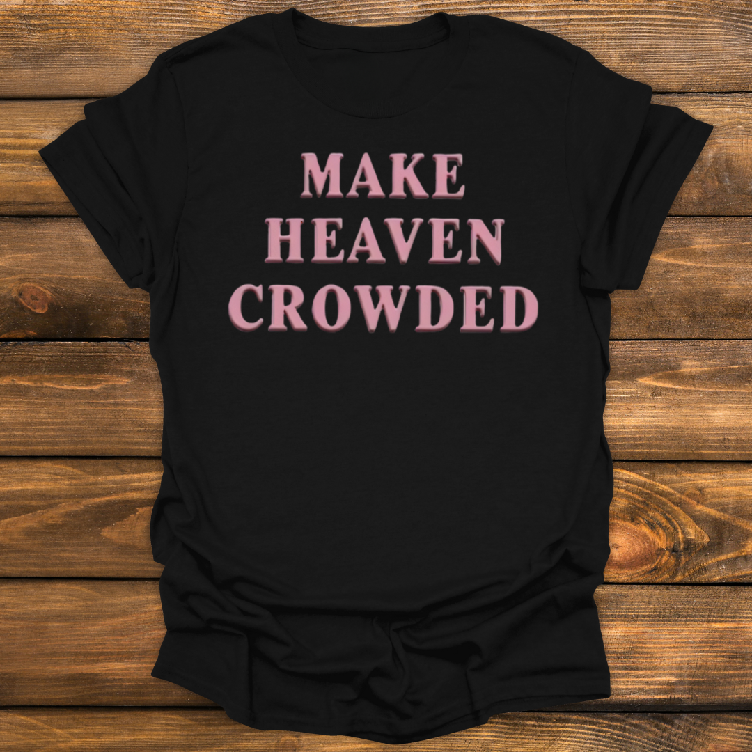 Make heaven crowded Tee