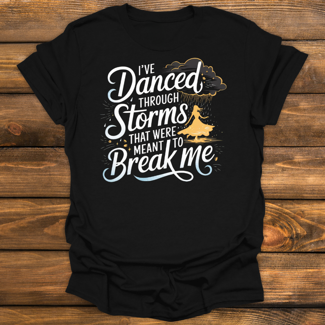 I've Danced through storms Tee