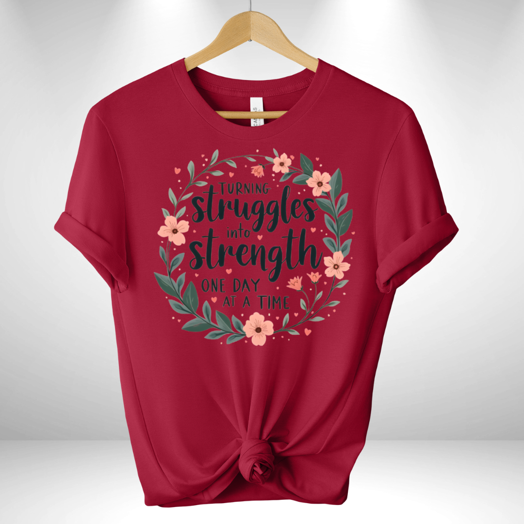 Turning Struggles into Strength One day at a Time Tee