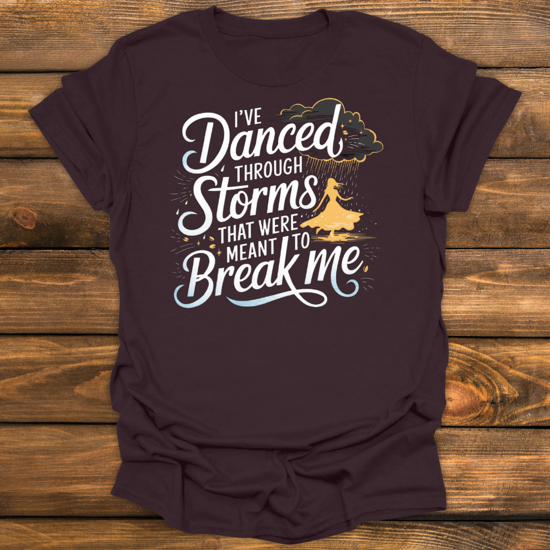 I've Danced through storms Tee