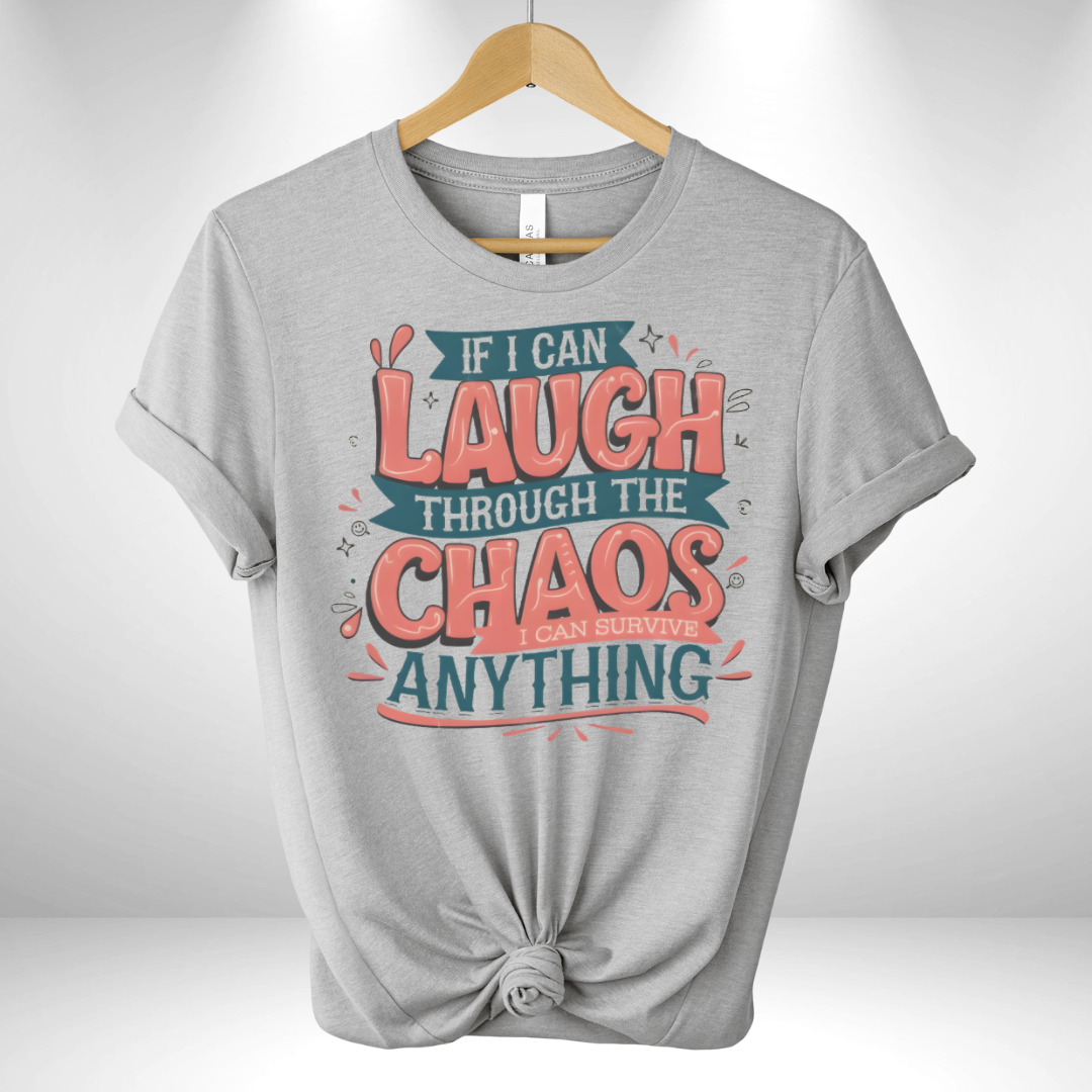 If I can Laugh through the Chaos Tee