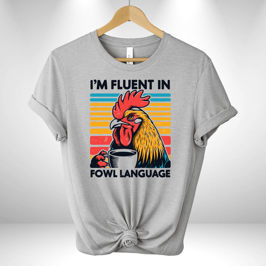 I'm Fluent in Fowl Language Tee