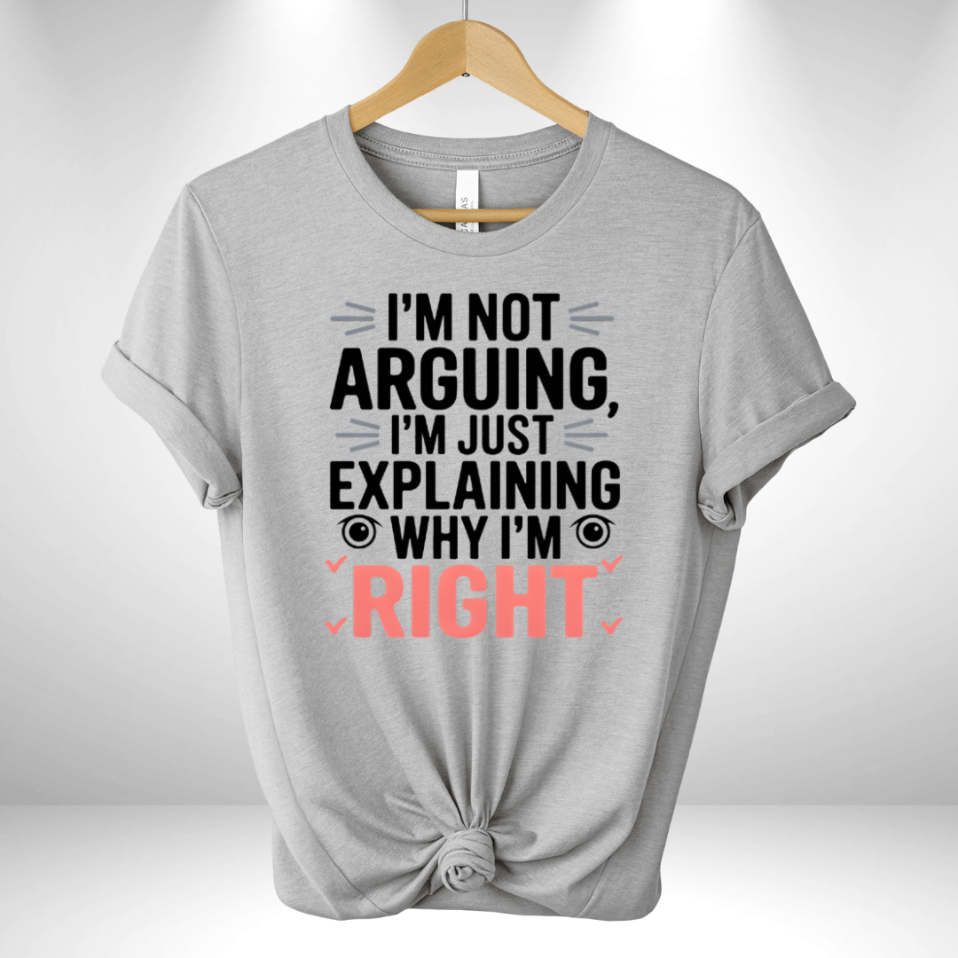 I'm not Arguing Tee