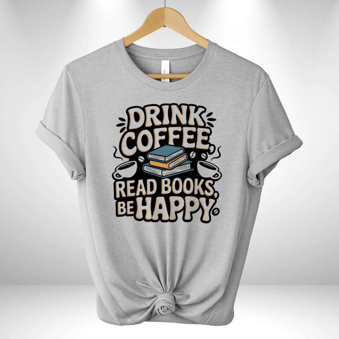 Drink Coffee, read books & Be Happy Tee