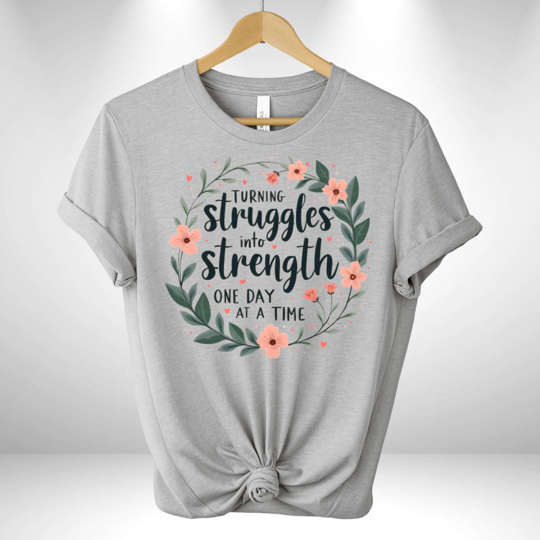 Turning Struggles into Strength One day at a Time Tee