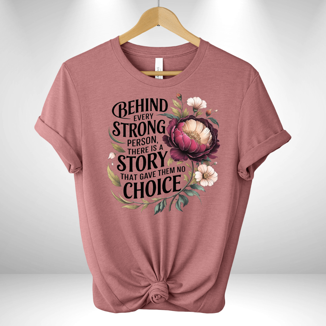 Behind Every Strong Person There is a Story Tee