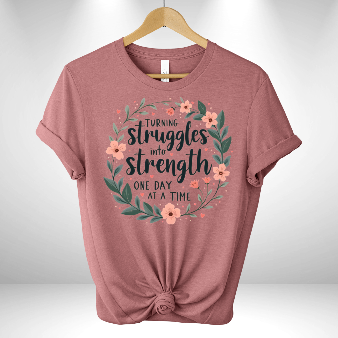 Turning Struggles into Strength One day at a Time Tee