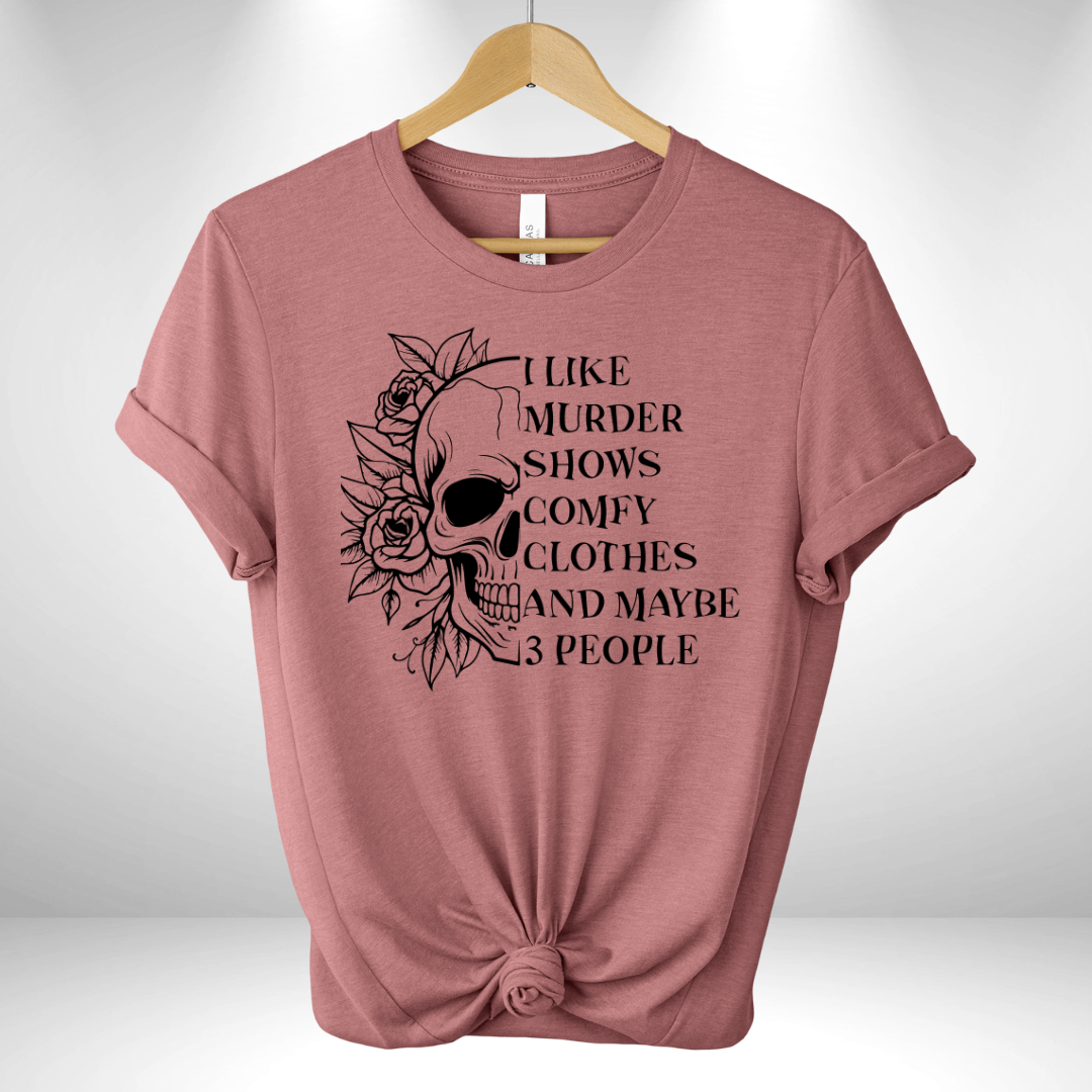 I Like Murder Shows Comfy Clothes Tee