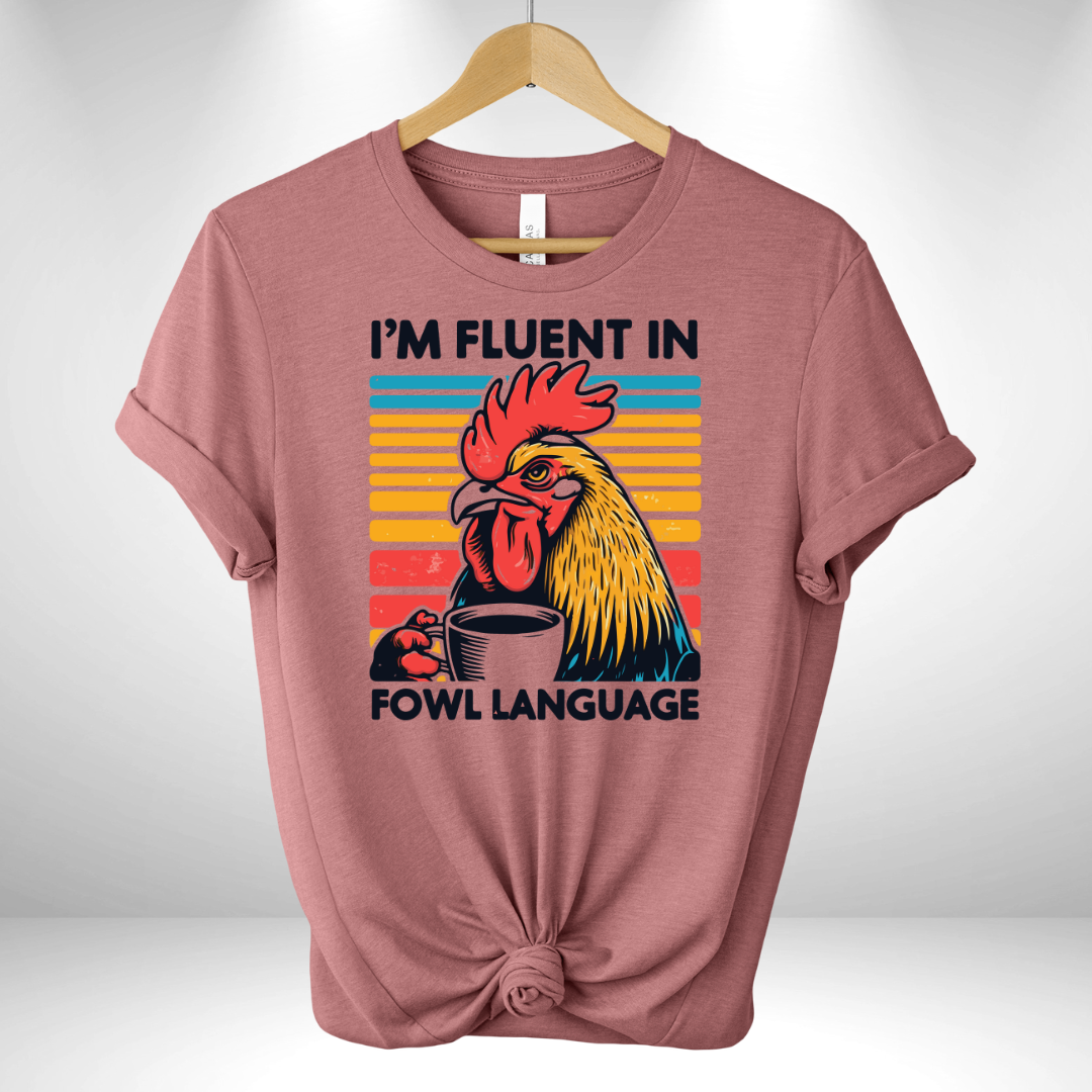 I'm Fluent in Fowl Language Tee