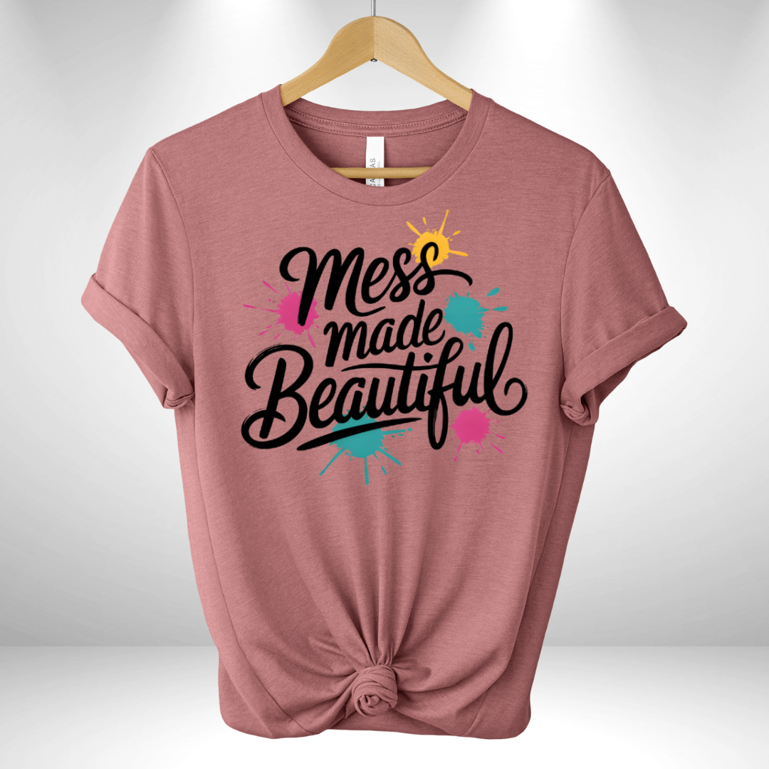 Mess Made Beautiful Tee