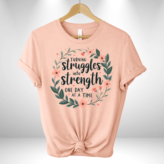 Turning Struggles into Strength One day at a Time Tee