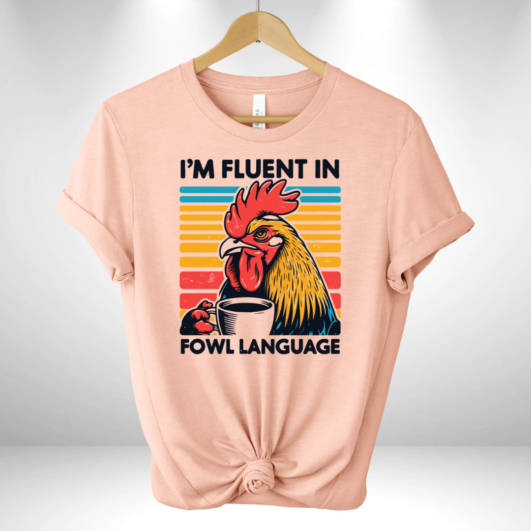 I'm Fluent in Fowl Language Tee