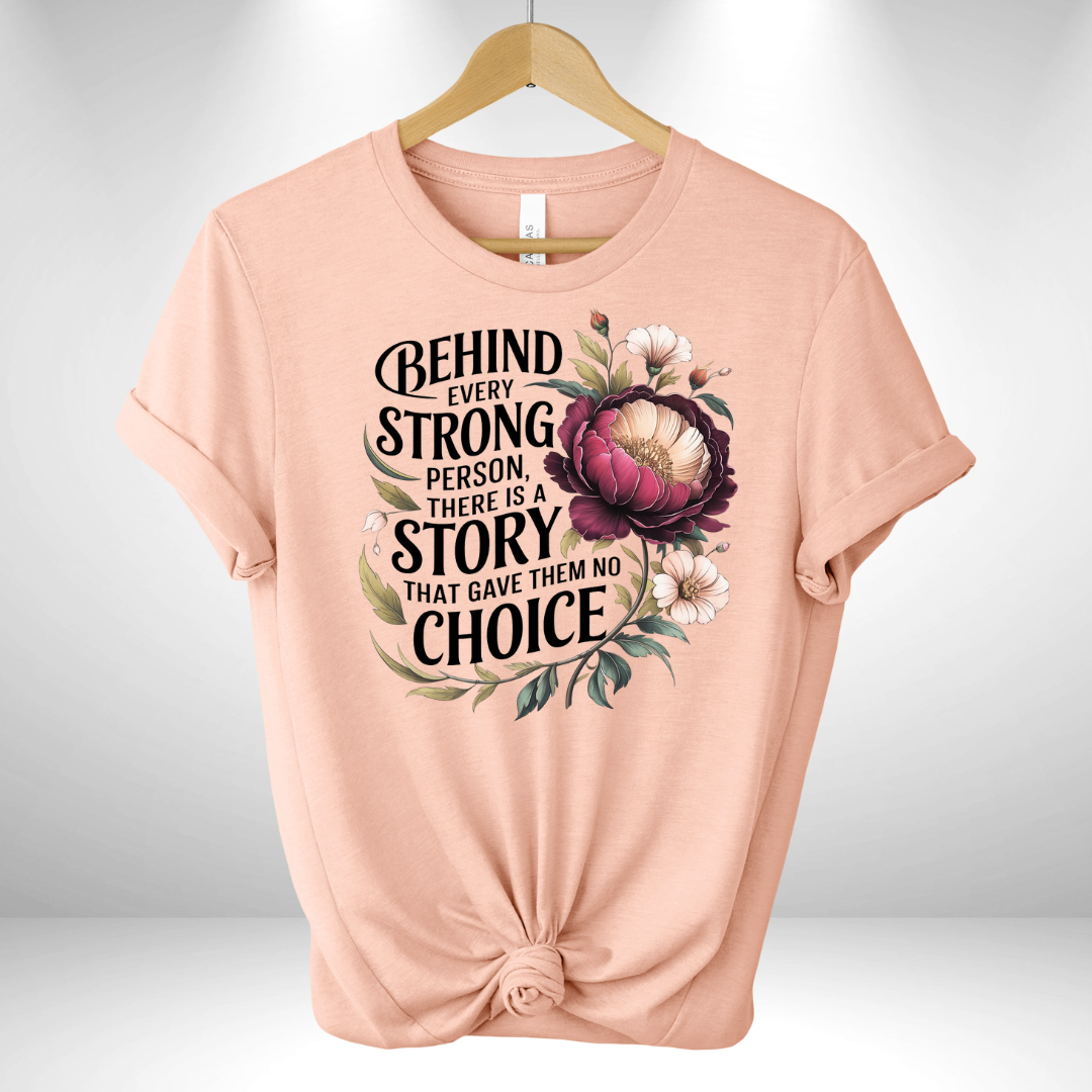 Behind Every Strong Person There is a Story Tee