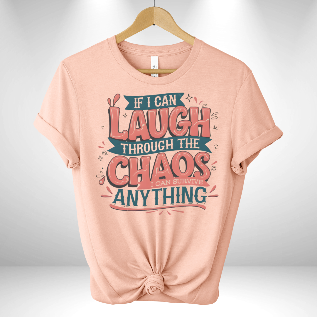 If I can Laugh through the Chaos Tee