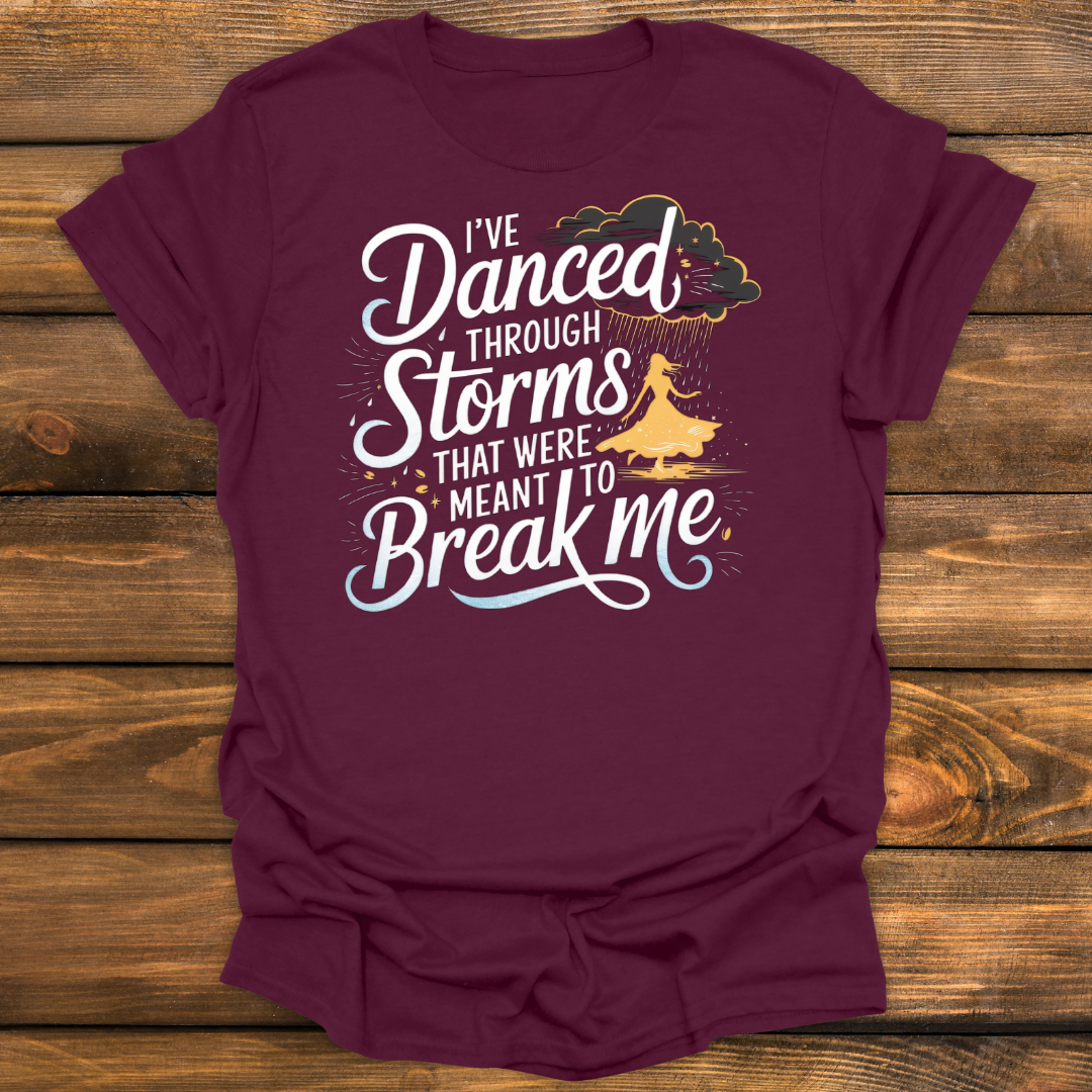 I've Danced through storms Tee