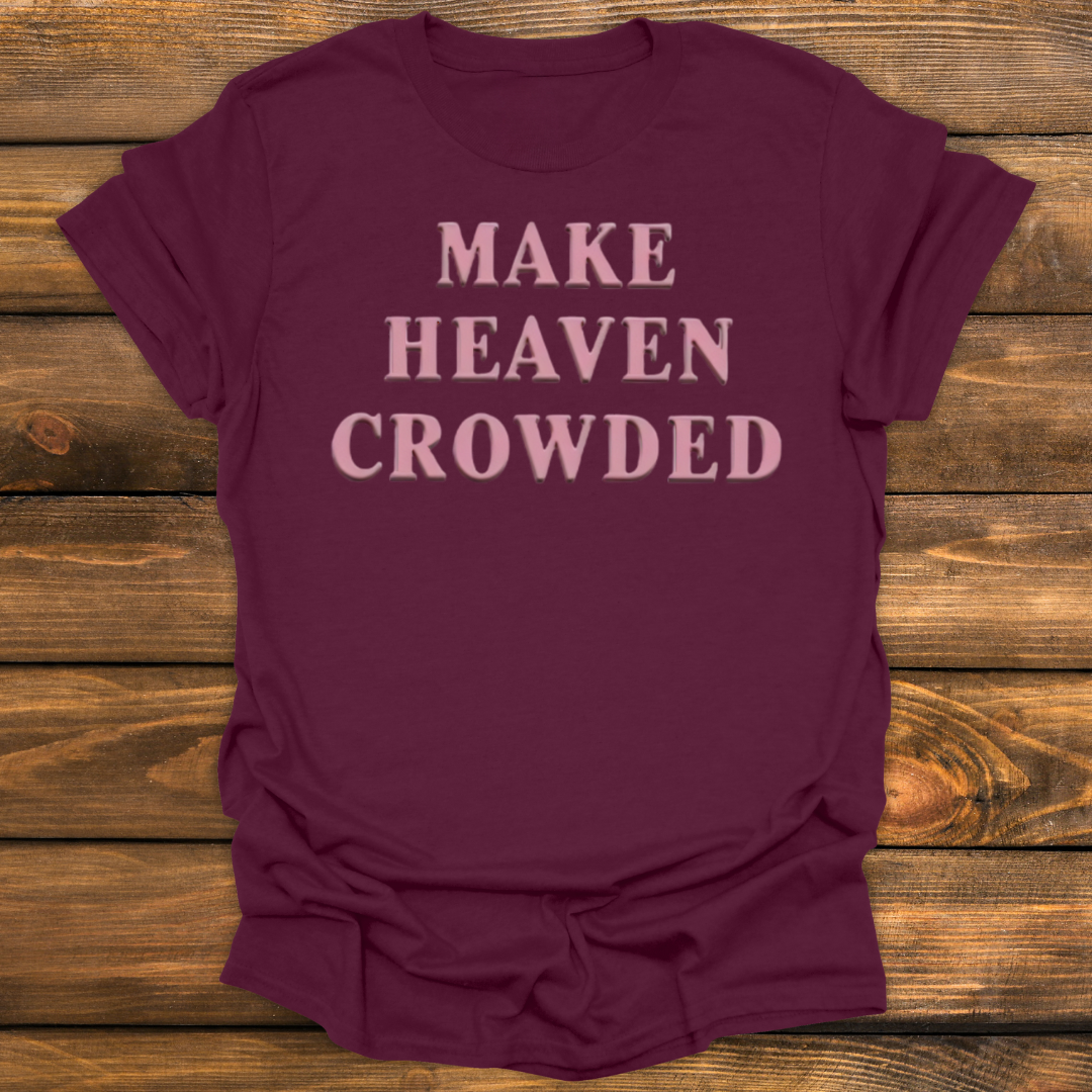 Make heaven crowded Tee