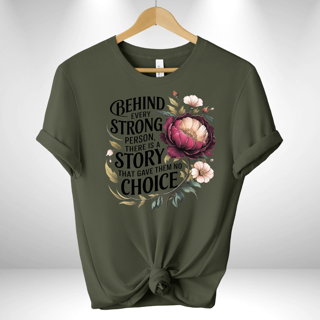 Behind Every Strong Person There is a Story Tee