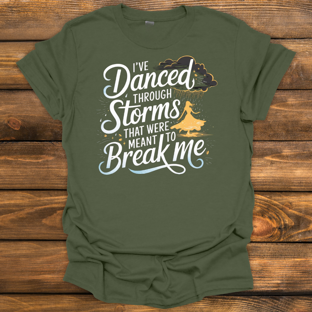 I've Danced through storms Tee