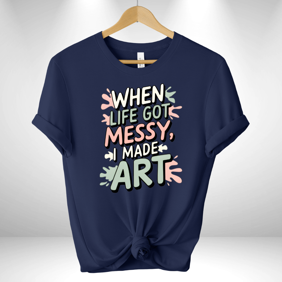 When Life Got messy Tee