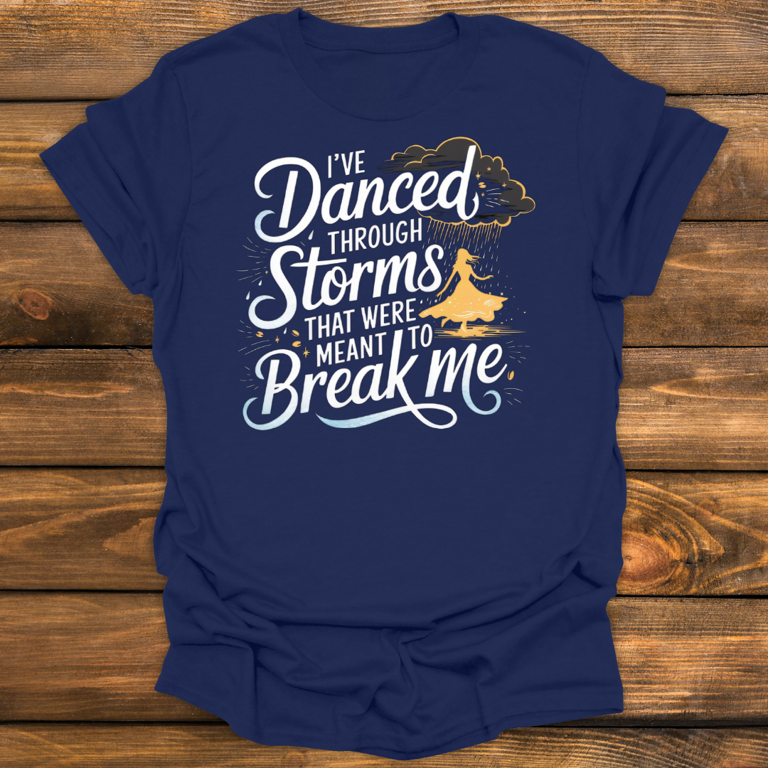I've Danced through storms Tee