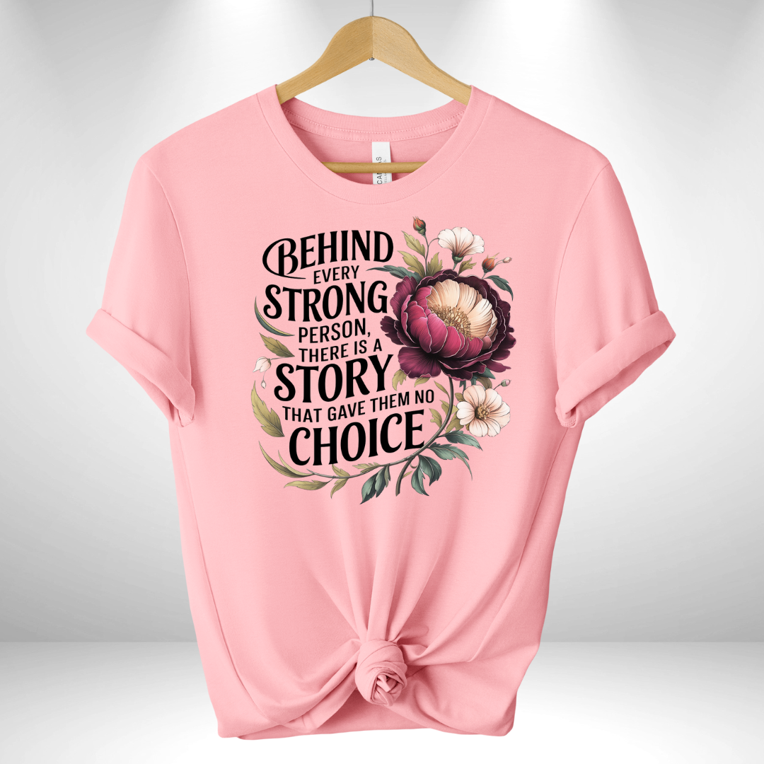 Behind Every Strong Person There is a Story Tee