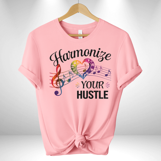 Harmonize your hustle Tee