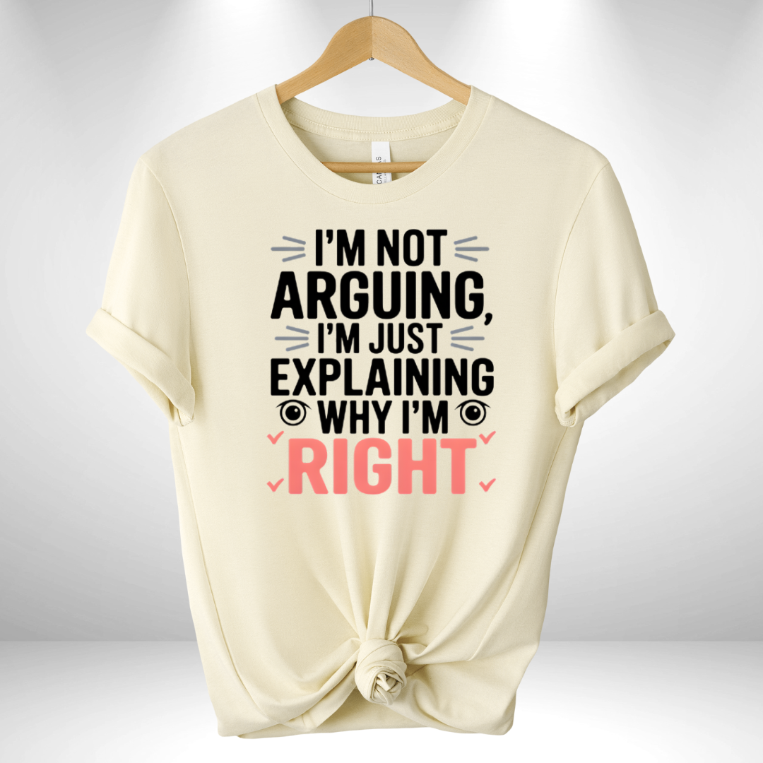 I'm not Arguing Tee