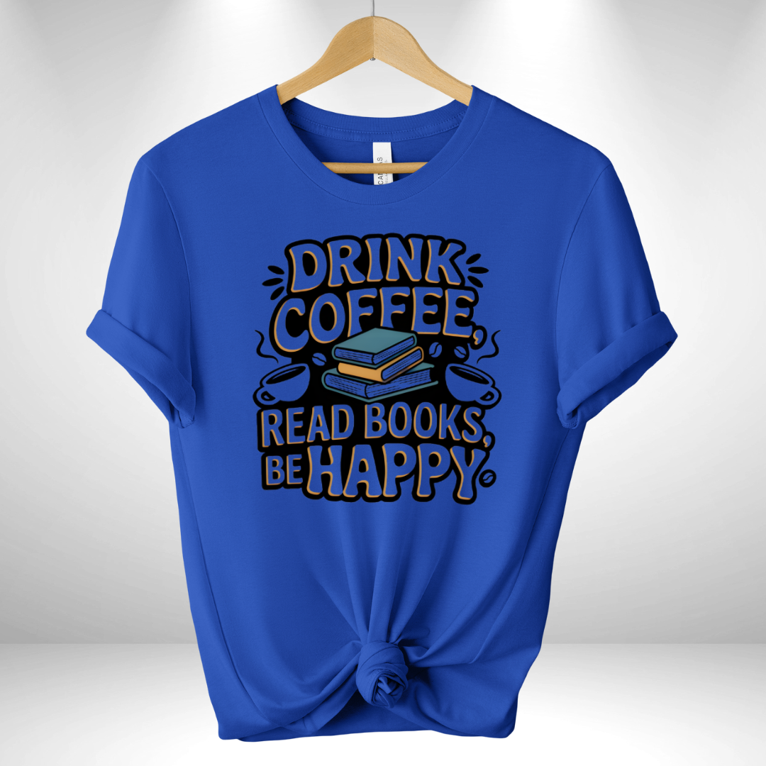 Drink Coffee, read books & Be Happy Tee