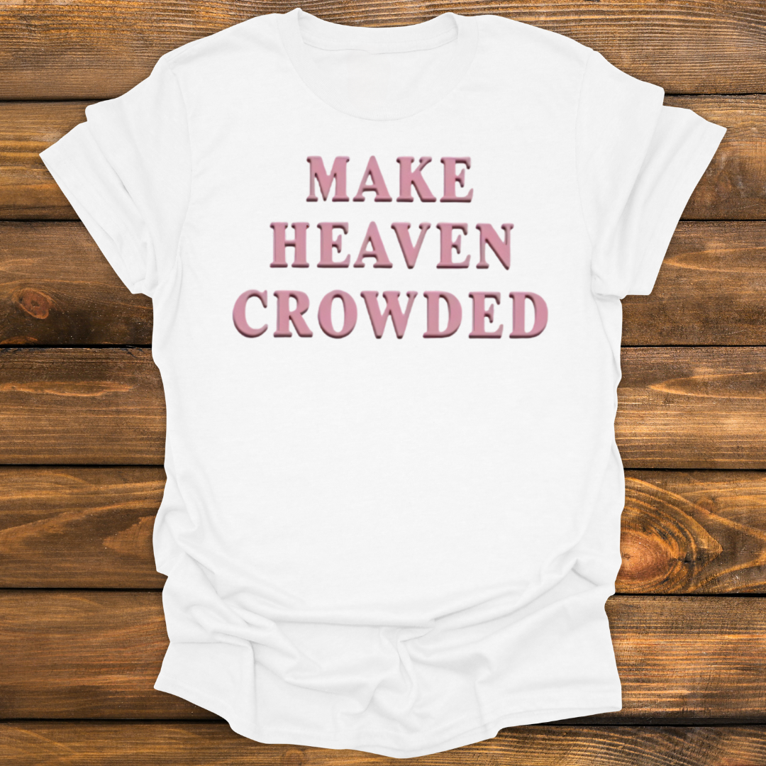 Make heaven crowded Tee